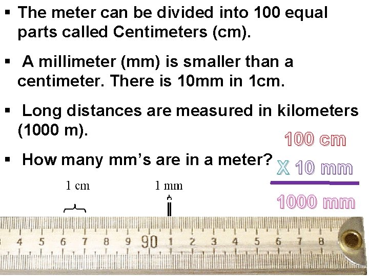 § The meter can be divided into 100 equal parts called Centimeters (cm). §