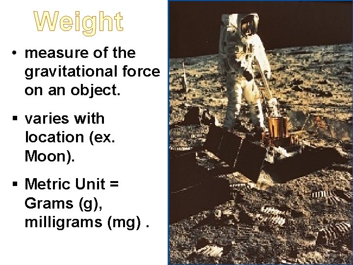 Weight • measure of the gravitational force on an object. § varies with location