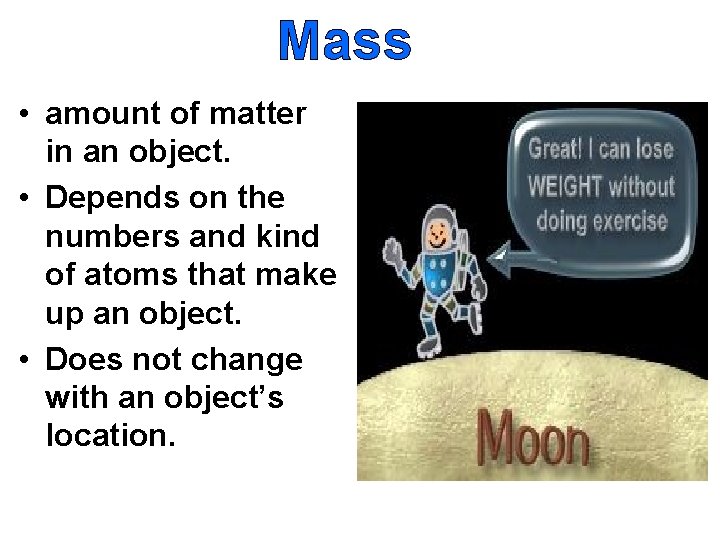 Mass • amount of matter in an object. • Depends on the numbers and