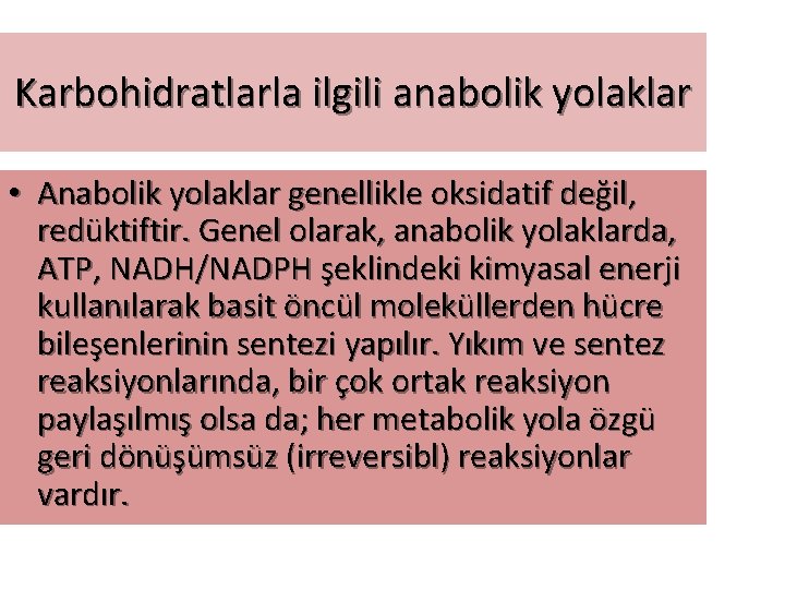 Karbohidratlarla ilgili anabolik yolaklar • Anabolik yolaklar genellikle oksidatif değil, redüktiftir. Genel olarak, anabolik