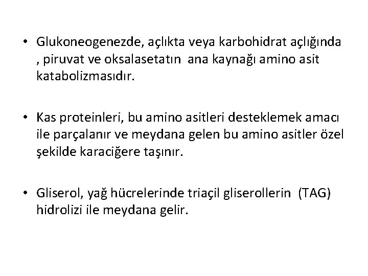  • Glukoneogenezde, açlıkta veya karbohidrat açlığında , piruvat ve oksalasetatın ana kaynağı amino