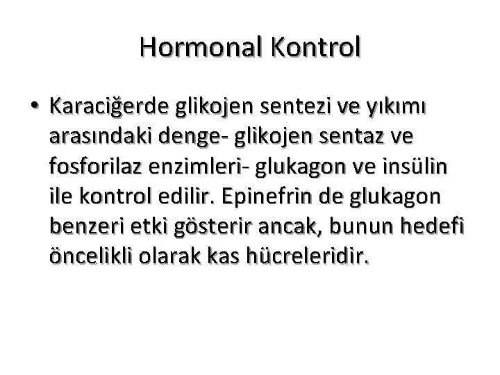 Hormonal Kontrol • Karaciğerde glikojen sentezi ve yıkımı arasındaki denge- glikojen sentaz ve fosforilaz