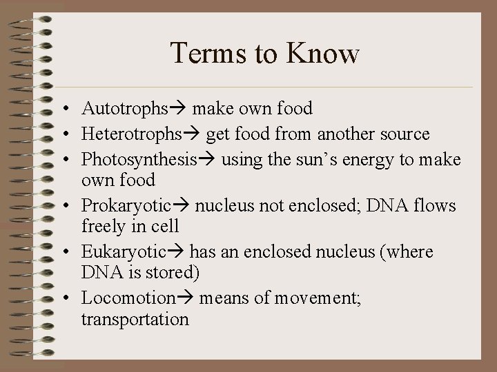 Terms to Know • Autotrophs make own food • Heterotrophs get food from another