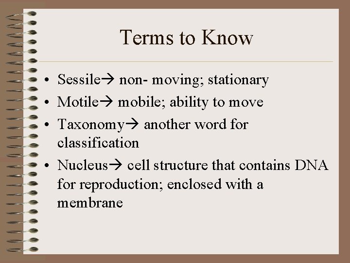 Terms to Know • Sessile non- moving; stationary • Motile mobile; ability to move