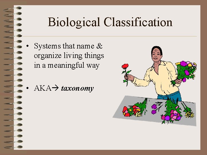 Biological Classification • Systems that name & organize living things in a meaningful way