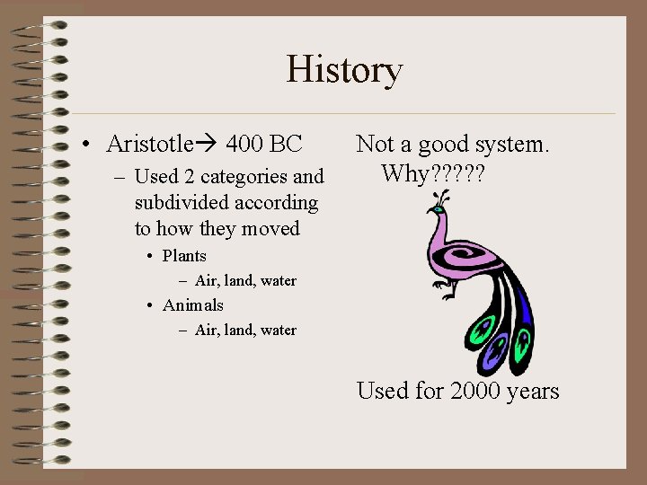 History • Aristotle 400 BC – Used 2 categories and subdivided according to how