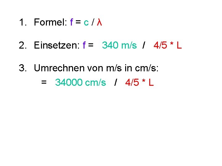 1. Formel: f = c / λ 2. Einsetzen: f = 340 m/s /