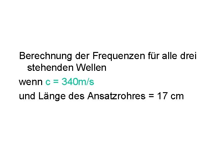 Berechnung der Frequenzen für alle drei stehenden Wellen wenn c = 340 m/s und