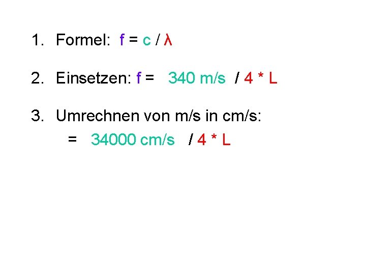 1. Formel: f = c / λ 2. Einsetzen: f = 340 m/s /