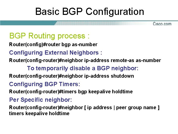 Basic BGP Configuration BGP Routing process : Router(config)#router bgp as-number Configuring External Neighbors :