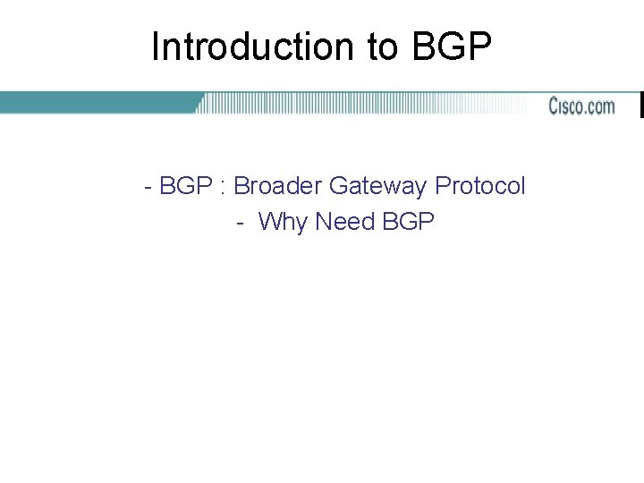 Introduction to BGP - BGP : Broader Gateway Protocol - Why Need BGP 