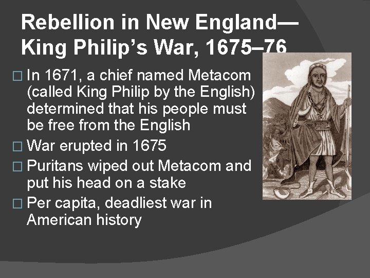 Rebellion in New England— King Philip’s War, 1675– 76 � In 1671, a chief