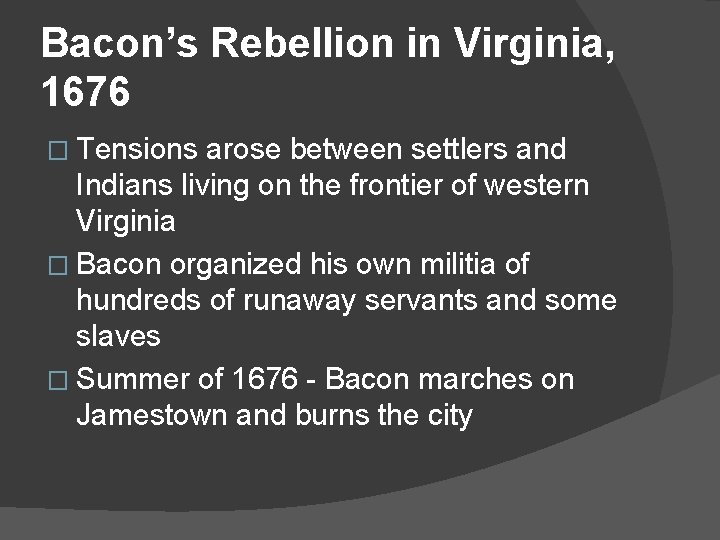 Bacon’s Rebellion in Virginia, 1676 � Tensions arose between settlers and Indians living on