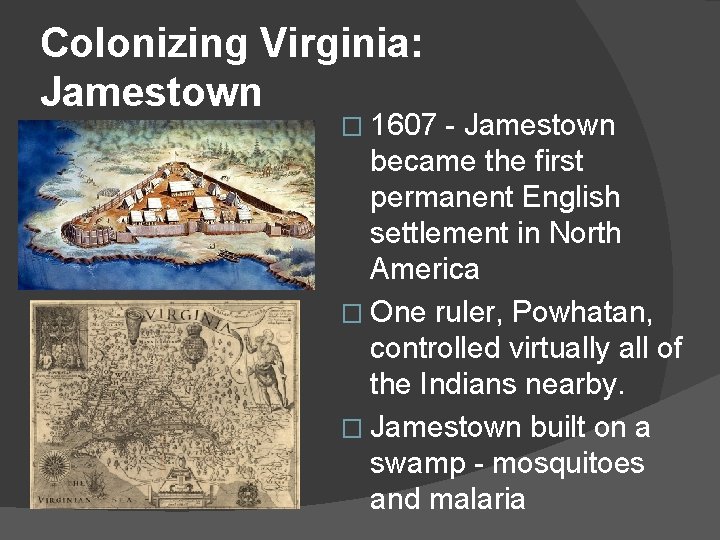 Colonizing Virginia: Jamestown � 1607 - Jamestown became the first permanent English settlement in