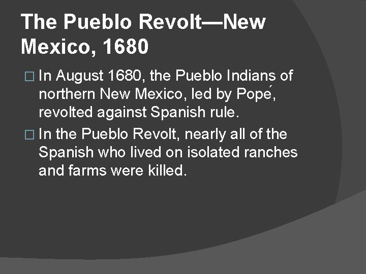 The Pueblo Revolt—New Mexico, 1680 � In August 1680, the Pueblo Indians of northern