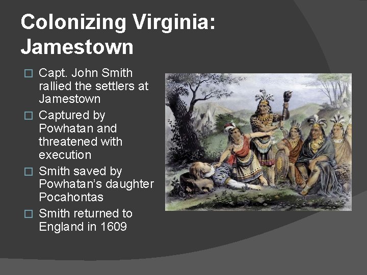 Colonizing Virginia: Jamestown Capt. John Smith rallied the settlers at Jamestown � Captured by