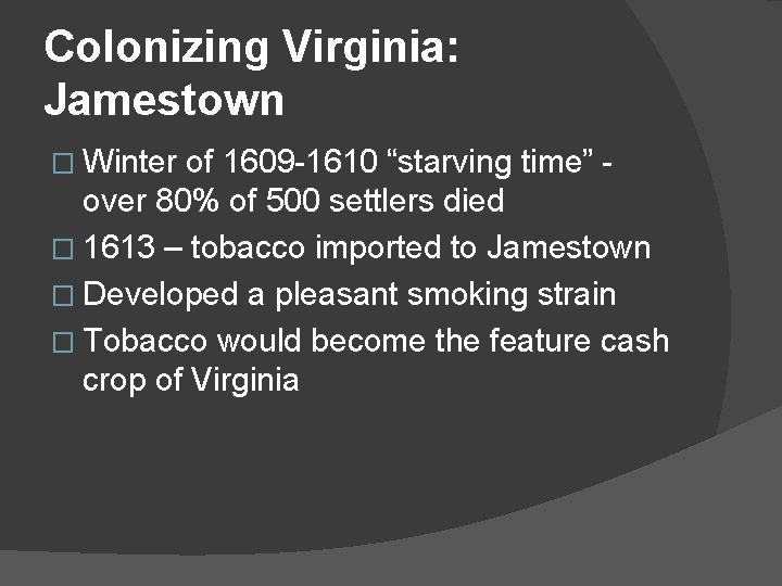 Colonizing Virginia: Jamestown � Winter of 1609 -1610 “starving time” over 80% of 500