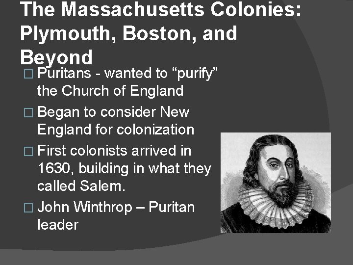 The Massachusetts Colonies: Plymouth, Boston, and Beyond � Puritans - wanted to “purify” the