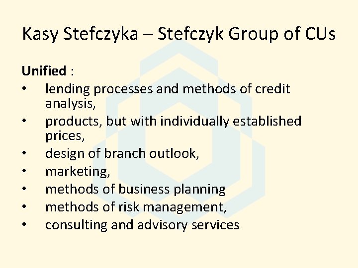 Kasy Stefczyka – Stefczyk Group of CUs Unified : • lending processes and methods