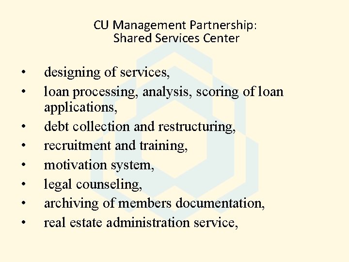 CU Management Partnership: Shared Services Center • • designing of services, loan processing, analysis,