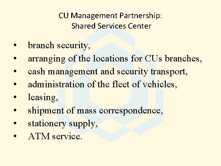 CU Management Partnership: Shared Services Center • • branch security, arranging of the locations