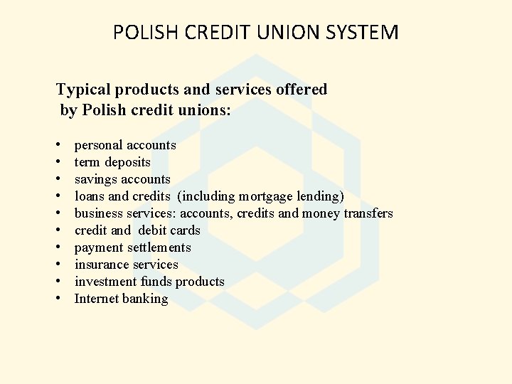 POLISH CREDIT UNION SYSTEM Typical products and services offered by Polish credit unions: •