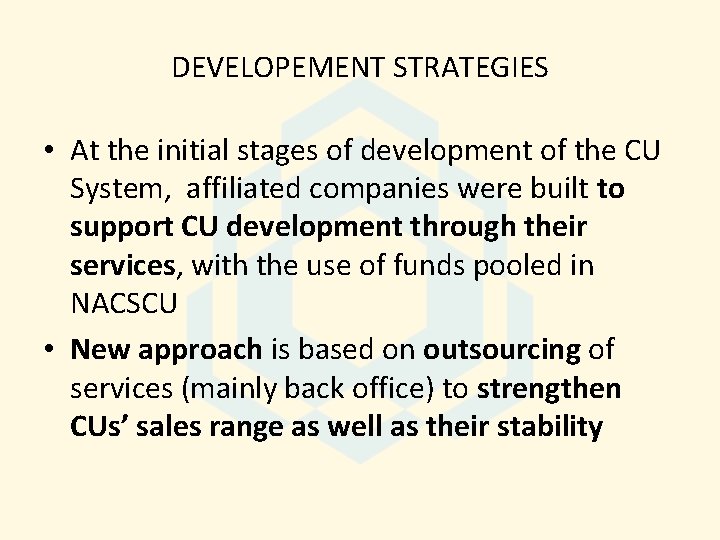 DEVELOPEMENT STRATEGIES • At the initial stages of development of the CU System, affiliated