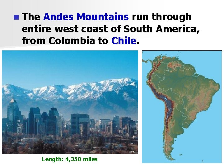 n The Andes Mountains run through entire west coast of South America, from Colombia