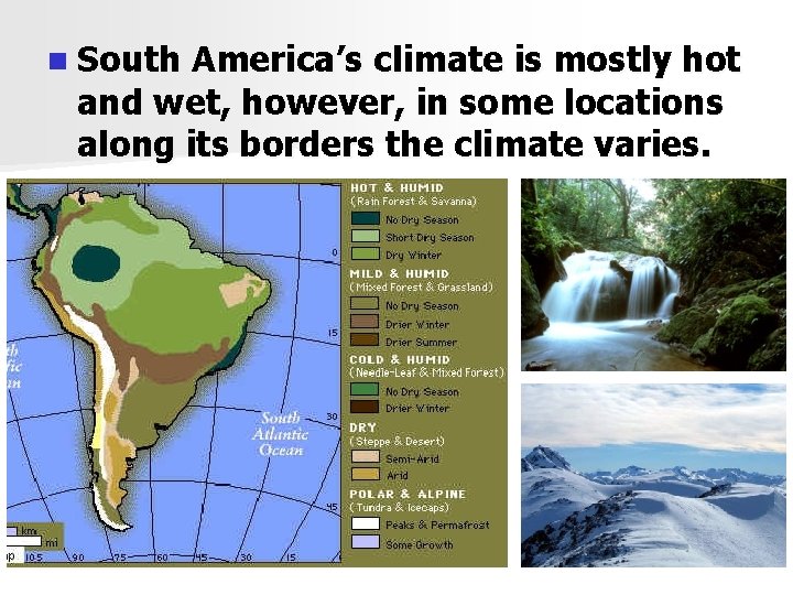 n South America’s climate is mostly hot and wet, however, in some locations along