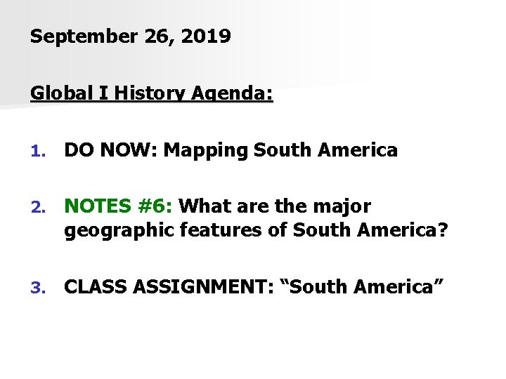 September 26, 2019 Global I History Agenda: 1. DO NOW: Mapping South America 2.