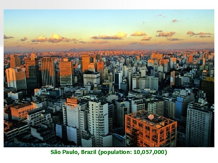 São Paulo, Brazil (population: 10, 057, 000) 