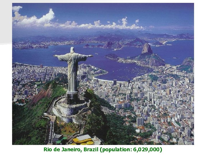 Rio de Janeiro, Brazil (population: 6, 029, 000) 