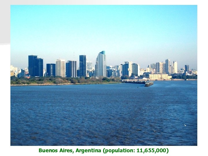 Buenos Aires, Argentina (population: 11, 655, 000) 