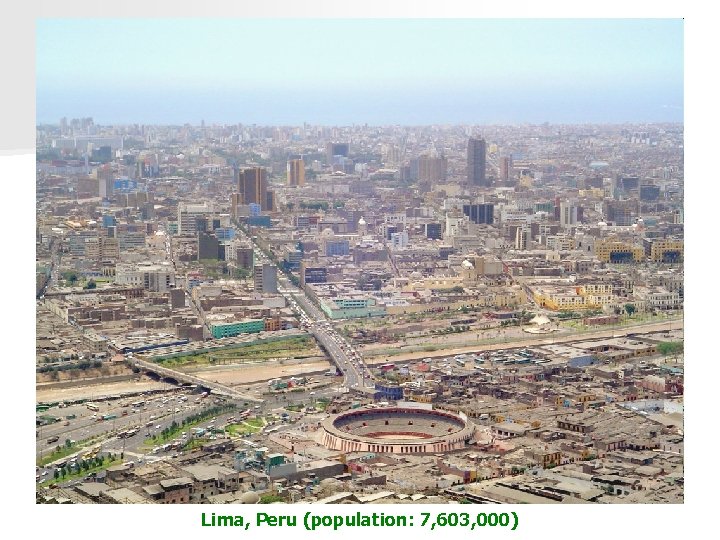 Lima, Peru (population: 7, 603, 000) 