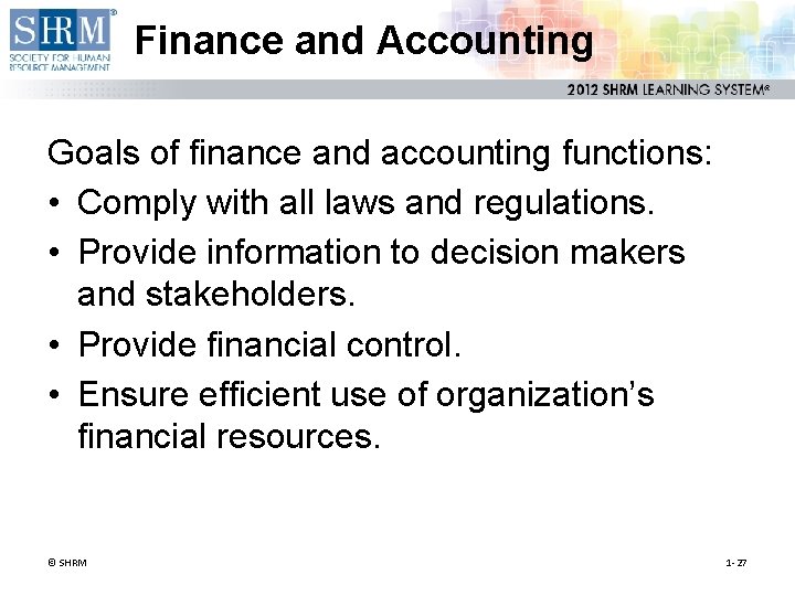 Finance and Accounting Goals of finance and accounting functions: • Comply with all laws