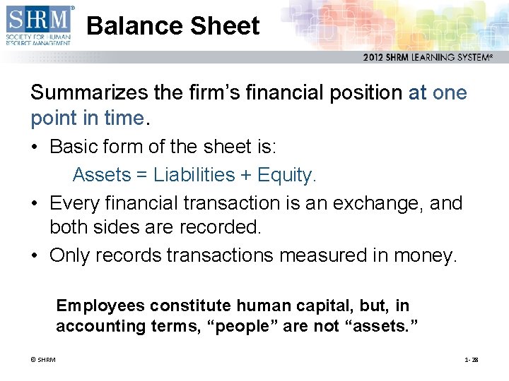 Balance Sheet Summarizes the firm’s financial position at one point in time. • Basic