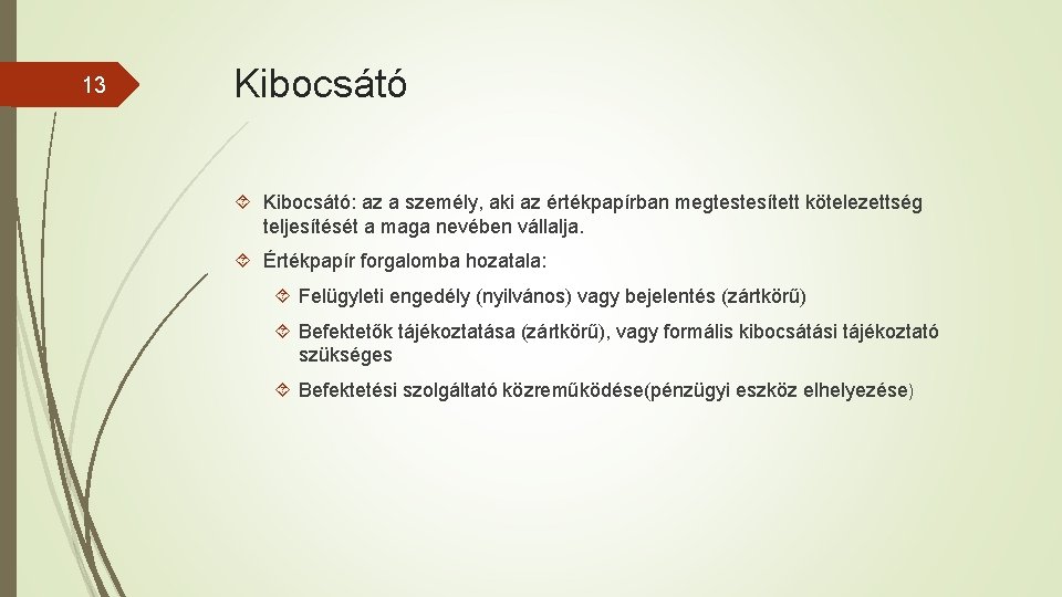 13 Kibocsátó: az a személy, aki az értékpapírban megtestesített kötelezettség teljesítését a maga nevében