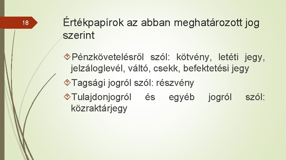 18 Értékpapírok az abban meghatározott jog szerint Pénzkövetelésről szól: kötvény, letéti jegy, jelzáloglevél, váltó,