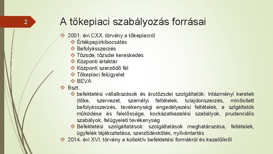 2 A tőkepiaci szabályozás forrásai 2001. évi CXX. törvény a tőkepiacról Értékpapírkibocsátás Befolyásszerzés Tőzsde,