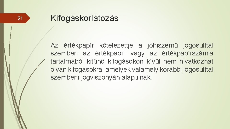 21 Kifogáskorlátozás Az értékpapír kötelezettje a jóhiszemű jogosulttal szemben az értékpapír vagy az értékpapírszámla