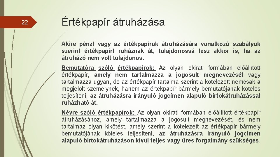 22 Értékpapír átruházása Akire pénzt vagy az értékpapírok átruházására vonatkozó szabályok szerint értékpapírt ruháznak