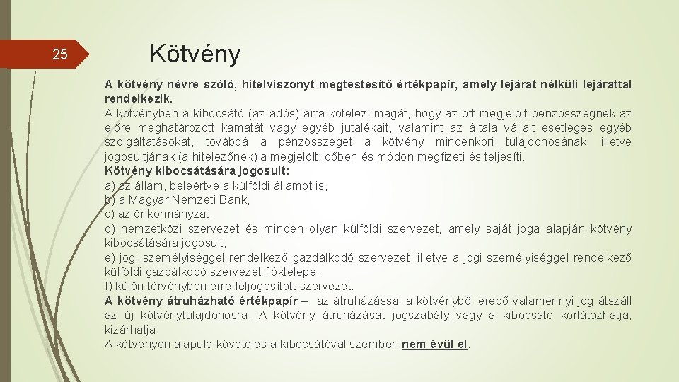 25 Kötvény A kötvény névre szóló, hitelviszonyt megtestesítő értékpapír, amely lejárat nélküli lejárattal rendelkezik.