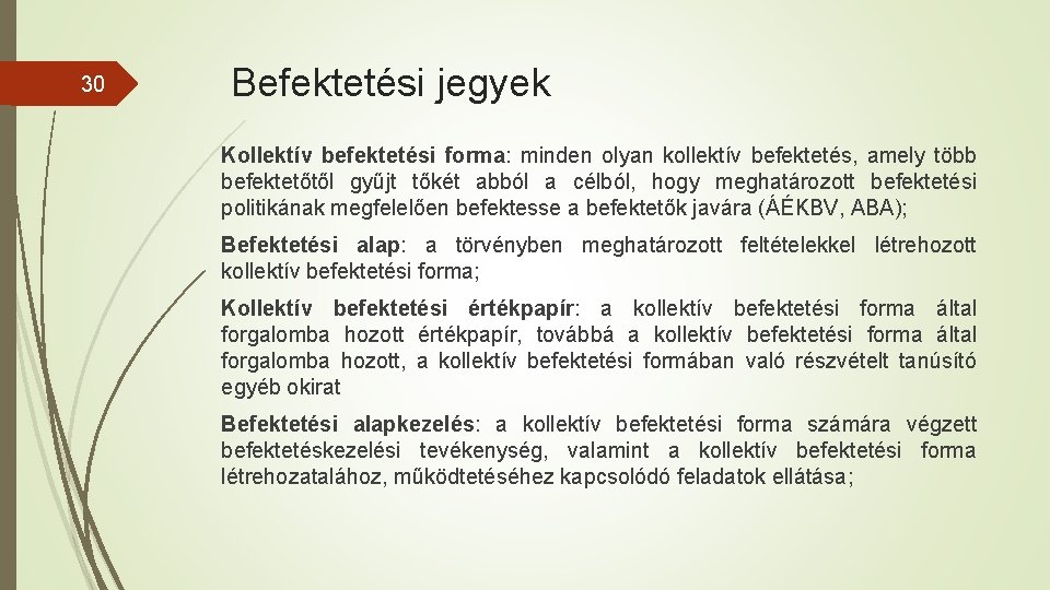 30 Befektetési jegyek Kollektív befektetési forma: minden olyan kollektív befektetés, amely több befektetőtől gyűjt