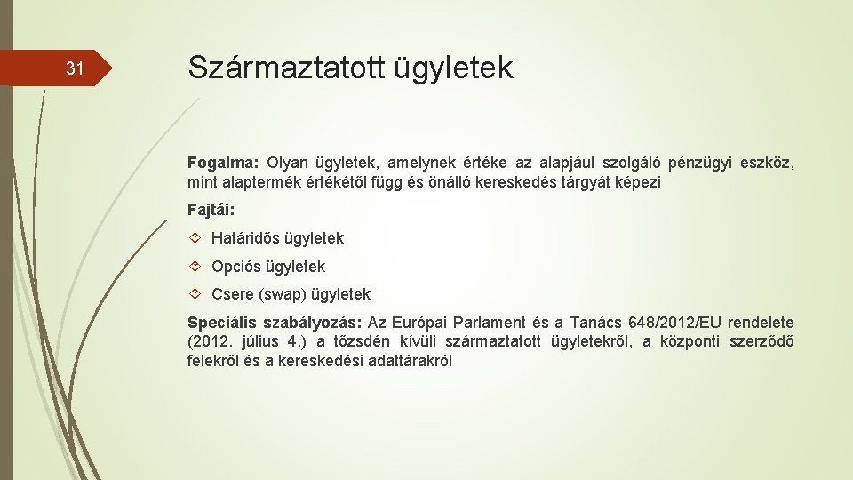 31 Származtatott ügyletek Fogalma: Olyan ügyletek, amelynek értéke az alapjául szolgáló pénzügyi eszköz, mint