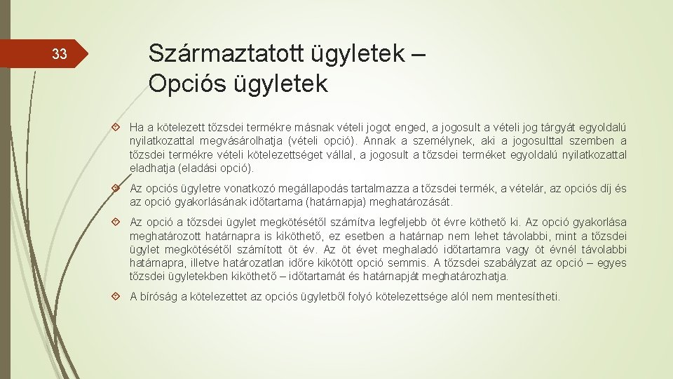 33 Származtatott ügyletek – Opciós ügyletek Ha a kötelezett tőzsdei termékre másnak vételi jogot