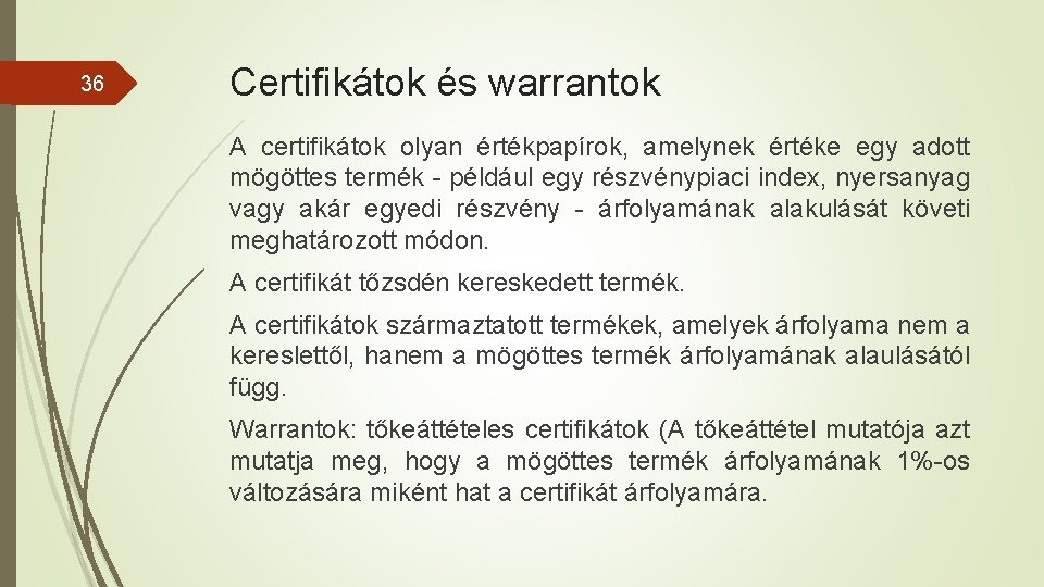 36 Certifikátok és warrantok A certifikátok olyan értékpapírok, amelynek értéke egy adott mögöttes termék