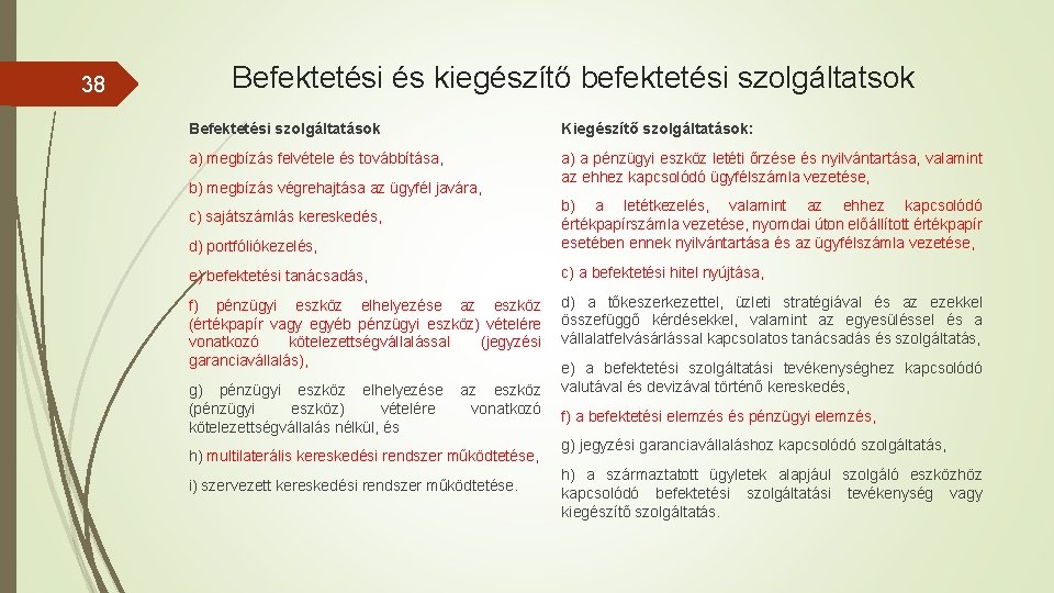 38 Befektetési és kiegészítő befektetési szolgáltatsok Befektetési szolgáltatások Kiegészítő szolgáltatások: a) megbízás felvétele és