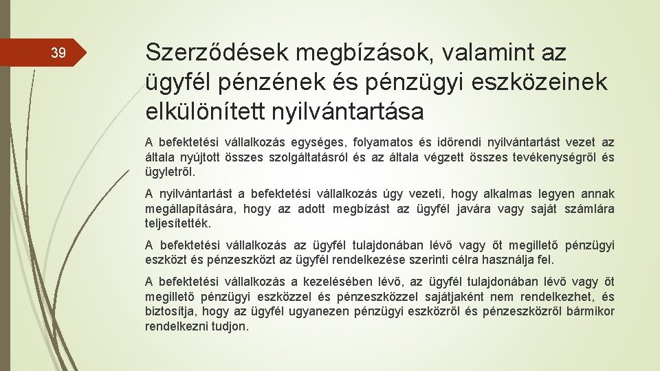 39 Szerződések megbízások, valamint az ügyfél pénzének és pénzügyi eszközeinek elkülönített nyilvántartása A befektetési