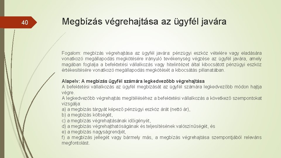 40 Megbízás végrehajtása az ügyfél javára Fogalom: megbízás végrehajtása az ügyfél javára: pénzügyi eszköz