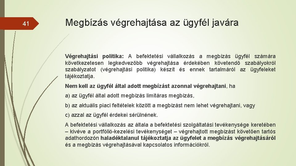 41 Megbízás végrehajtása az ügyfél javára Végrehajtási politika: A befektetési vállalkozás a megbízás ügyfél